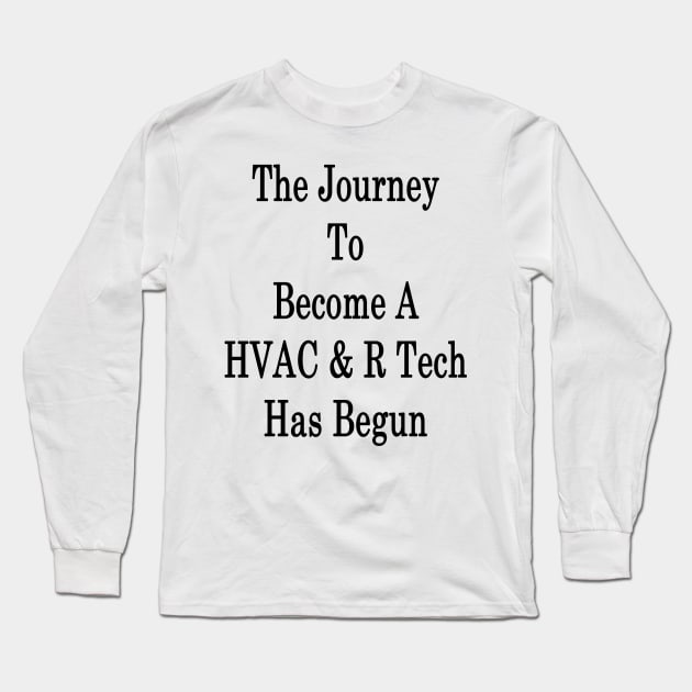 The Journey To Become A HVAC & R Tech Has Begun Long Sleeve T-Shirt by supernova23